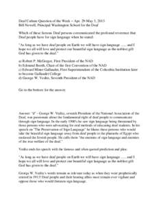 Deaf Culture Question of the Week – Apr. 29-May 3, 2013 Bill Newell, Principal Washington School for the Deaf Which of these famous Deaf persons communicated the profound reverence that Deaf people have for sign langua