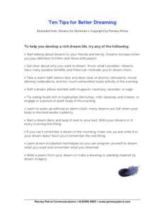 Ten Tips for Better Dreaming Excerpted from Dreams for Dummies • Copyright by Penney Peirce To help you develop a rich dream life, try any of the following: • Start talking about dreams to your friends and family. Dr