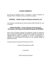 LICENÇA AMBIENTAL Nos termos da legislação relativa à Prevenção e Controlo Integrados da Poluição (PCIP), é concedida a Licença Ambiental ao operador ECODEAL – Gestão Integral de Resíduos Industriais, S.A. 