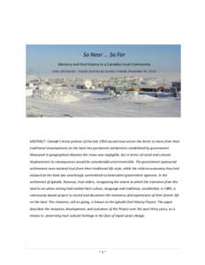 So Near ... So Far Memory and Oral History in a Canadian Inuit Community (John MacDonald - Finnish Oral History Society, Helsinki, November 28, 2014) ABSTRACT: Canada’s Arctic policies of the late 1950 caused Inuit acr