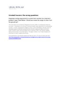 Unrated insurers: the wrong questions Imposing a rating requirement is a short-term solution to a long-term problem, says Frank Maher. Should we review the scope of cover from the ground up? The consultation by the Solic