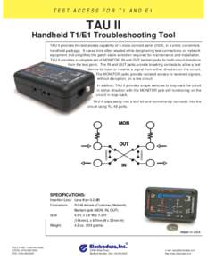 TEST ACCESS FOR T1 AND E1  TAU II Handheld T1/E1 Troubleshooting Tool TAU II provides the test access capability of a cross-connect panel (DSX), in a small, convenient, handheld package. It saves time often wasted while 