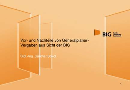 Vor- und Nachteile von GeneralplanerVergaben aus Sicht der BIG Dipl.-Ing. Günther Sokol 1  BIG - Das Unternehmen