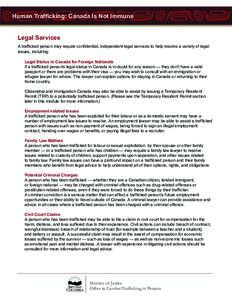 Human Trafficking: Canada Is Not Immune Legal Services A trafficked person may require confidential, independent legal services to help resolve a variety of legal issues, including: Legal Status in Canada for Foreign Nat