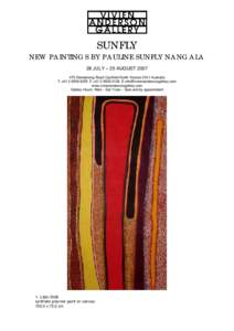 SUNFLY NEW PAINTINGS BY PAULINE SUNFLY NANGALA 28 JULY – 25 AUGUST[removed]Dandenong Road Caulfield North Victoria 3161 Australia T.+[removed]F.+[removed]removed] www.vivienanderson