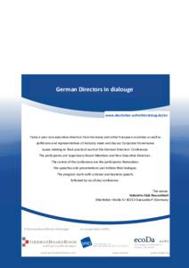 German Directors in dialouge  www.deutscher-aufsichtsratstag.de/en Twice a year non-executive directors from Germany and other European countries as well as politicians and representatives of industry meet and discuss Co