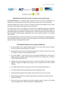FOR IMMEDIATE RELEASE  PRESS RELEASE: FIFA World Cup breaks TV viewing records around the world 27 June 2014, Brussels - As the group stages in Brazil have come to an end, TV broadcasters are reflecting on an outstanding
