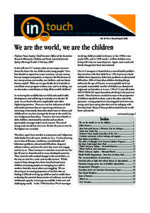 Vol 20 No 2 March/AprilWe are the world, we are the children Professor Fiona Stanley, Chief Executive Officer of the Australian Research Alliance for Children and Youth, reprinted from the Sydney Morning Herald, 3
