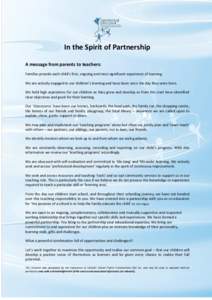 In the Spirit of Partnership A message from parents to teachers: Families provide each child’s first, ongoing and most significant experience of learning. We are actively engaged in our children’s learning and have b