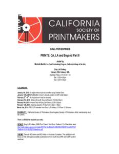 CALL FOR ENTRIES  PRINTS: CA, LA and Beyond Part II Juried by Michelle Murillo, Co-Chair Printmaking Program, California College of the Arts Gray Loft Gallery
