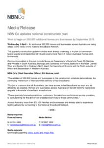 Media Release NBN Co updates national construction plan Work to begin on 550,000 additional homes and businesses by September 2016 Wednesday 1 April -- An additional 550,000 homes and businesses across Australia are bein