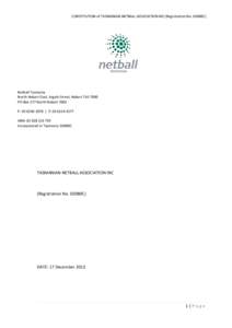 CONSTITUTION of TASMANIAN NETBALL ASSOCIATION INC (Registration No. 02080C)  Netball Tasmania North Hobart Oval, Argyle Street, Hobart TAS 7000 PO Box 177 North Hobart 7002 P:  | F: 