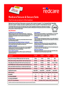 Redcare Secure & Secure Solo Technical product information Redcare Secure and Secure Solo protect customers with a choice of a grade 2, 3 or 4 dual path alarm signalling (Secure) or grade 2 wireless only alarm signalling