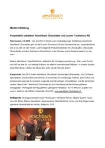 Medienmitteilung  Kooperation zwischen Aeschbach Chocolatier und Luzern Tourismus AG Root/Luzern, [removed]Das seit 2012 in Root/Luzern ansässige Zuger Traditionsunternehmen Aeschbach Chocolatier geht mit der Luzern To