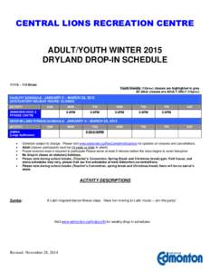 CENTRAL LIONS RECREATION CENTRE ADULT/YOUTH WINTER 2015 DRYLAND DROP-IN SCHEDULE 11113 – 113 Street Youth friendly (13yrs+) classes are highlighted in grey All other classes are ADULT ONLY (16yrs+)