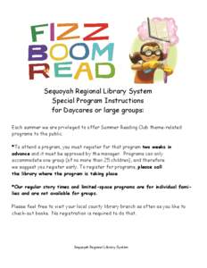 Sequoyah Regional Library System Special Program Instructions for Daycares or large groups: Each summer we are privileged to offer Summer Reading Club theme-related programs to the public. *To attend a program, you must 