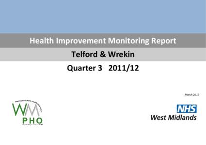 Health Improvement Monitoring Report Telford & Wrekin Quarter[removed]March 2012  2