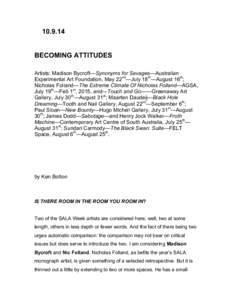 [removed]BECOMING ATTITUDES Artists: Madison Bycroft—Synonyms for Savages—Australian Experimental Art Foundation, May 22nd—July 18th—August 16th; Nicholas Folland—The Extreme Climate Of Nicholas Folland—AGSA, 
