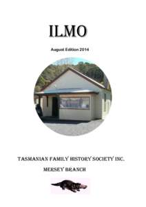 ilmo August Edition 2014 TASMANIAN FAMILY HISTORY SOCIETY INC. MERSEY BRANCH