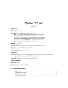 Package ‘RWeka’ July 2, 2014 Version[removed]Title R/Weka interface Description An R interface to Weka (Version[removed]Weka is a collection of machine learning algorithms for data mining