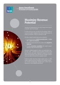 Maximize Revenue Potential Assessing the market potential of your new innovation prior to launch is essential – but it’s not enough. To ensure that your new innovation has the greatest chance of success, you need to 
