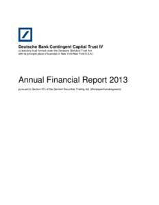 Deutsche Bank Contingent Capital Trust IV (a statutory trust formed under the Delaware Statutory Trust Act with its principle place of business in New York/New York/U.S.A.) Annual Financial Report 2013 pursuant to Sectio