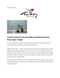 For immediate release  Turkish Culture & Tourism Office UK Welcomes Şirin Pancaroglu Tonight The Turkish Culture & Tourism Office UK is pleased to welcome Şirin Pancaroglu, Wednesday 3 April, 2013 | 7.30pm at Kings Pla