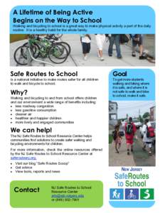 A Lifetime of Being Active Begins on the Way to School Walking and bicycling to school is a great way to make physical activity a part of the daily routine. It is a healthy habit for the whole family.  Safe Routes to Sch