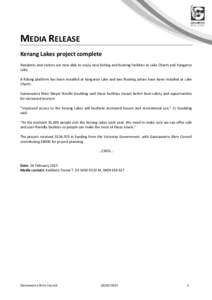 MEDIA RELEASE Kerang Lakes project complete Residents and visitors are now able to enjoy new fishing and boating facilities at Lake Charm and Kangaroo Lake. A fishing platform has been installed at Kangaroo Lake and two 