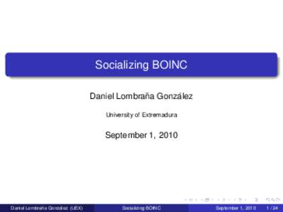 Socializing BOINC ˜ Gonzalez ´ Daniel Lombrana University of Extremadura