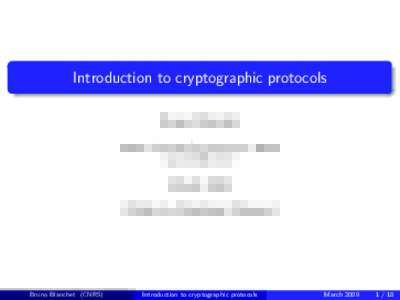 Introduction to cryptographic protocols Bruno Blanchet CNRS, École Normale Supérieure, INRIA   March 2009