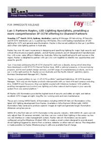 FOR IMMEDIATE RELEASE Lan 1 Partners Raytec, LED Lighting Specialists, providing a more comprehensive IP CCTV offering to Channel Partners Tuesday 11th March 2014, Sydney, Australia: Leading IP Storage, IP Networking, IP