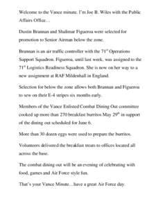 Welcome to the Vance minute. I’m Joe B. Wiles with the Public Affairs Office… Dustin Brannan and Shalimar Figueroa were selected for promotion to Senior Airman below the zone. Brannan is an air traffic controller wit