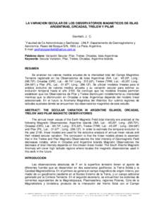 LA VARIACION SECULAR DE LOS OBSERVATORIOS MAGNETICOS DE ISLAS ARGENTINAS, ORCADAS, TRELEW Y PILAR Gianibelli, J. C. 1  Facultad de Cs Astronómicas y Geofísicas - UNLP- Departamento de Geomagnetismo y