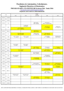 Facultatea de Automatica, Calculatoare, Inginerie Electrica si Electronica PROGRAMAREA EXAMENELOR Sesiunea Mai - Iunie 2016 http://www.aciee.ugal.ro/nou/studenti/programarea-examenelor  Inginerie electronica si telecomun
