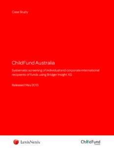 Case Study  ChildFund Australia Systematic screening of individual and corporate international recipients of funds using Bridger Insight XG Released May 2013