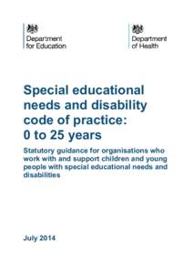 Special educational needs and disability code of practice: 0 to 25 years Statutory guidance for organisations who work with and support children and young