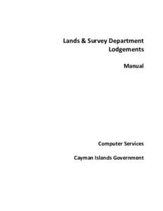 Lands & Survey Department Lodgements Manual Computer Services Cayman Islands Government