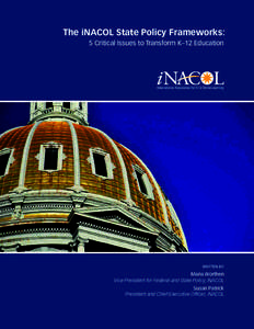 The iNACOL State Policy Frameworks: 5 Critical Issues to Transform K–12 Education WRITTEN BY:  Maria Worthen