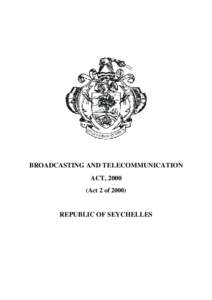 BROADCASTING AND TELECOMMUNICATION ACT, 2000 (Act 2 of[removed]REPUBLIC OF SEYCHELLES