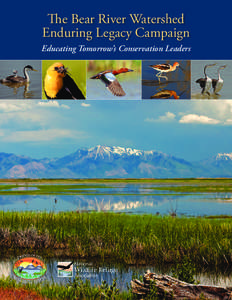 The Bear River Watershed Enduring Legacy Campaign Educating Tomorrow’s Conservation Leaders The Bear River Watershed