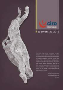 Ja a r ve r sla g 2012  “The CIRO+ Data Center constitutes a major milestone towards systems medicine in chronic care. The Biomax BioXM and Viscovery technologies for semantic integration and data mining were