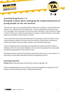 Learning Experience 1.0 Bringing in ideas about managing the unsafe behaviours of young people on the rail network There are many reasons why young people behave unsafely on the rail network. It may be that they have beh