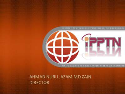 AHMAD NURULAZAM MD ZAIN DIRECTOR Establishment and Roles & Functions of IPPTN  Achievements