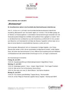 PRESSEMITTEILUNG Köln-Lindenthal, den[removed] „Blickwechsel“ St. Anna-Bewohner stellen in der Kunsthalle des Bezirksrathauses Lindenthal aus Vom 21. Juni bis zum 4. Juli findet in der Kunsthalle des Bezirksrathau