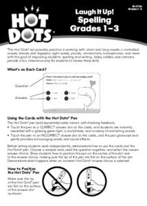 This Hot Dots® set provides practice in working with: short and long vowels, r-controlled vowels, blends and digraphs, sight words, plurals, contractions, homophones, and more with the goal of improving students’ spel