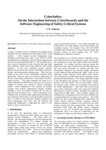 CyberSafety: On the Interactions between CyberSecurity and the Software Engineering of Safety-Critical Systems C.W. Johnson, Department of Computing Science, University of Glasgow, Glasgow, Scotland, UK, G12 8RZ. johnson