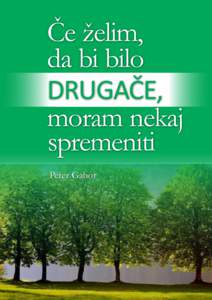 Če želim, da bi bilo DRUGAČE, moram nekaj spremeniti Peter Gabor