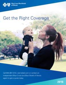 Get the Right Coverage  Call, visit bcbsil.com or contact an independent Blue Cross and Blue Shield of Illinois agent to get a quote today.
