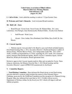 United States Association of Blind Athletes Board of Directors Meeting Minutes Teleconference Call August 19, 2012 I. Call to Order: Szott called the meeting to order at 7:35pm Eastern Time. II. Welcome and Chair’s Rem